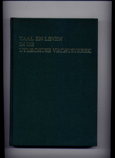 DR. T. VAN VEEN (bewerkt en uitgegeven door ....) & H.J. VAN ES (met medewerking van ...) - Taal en Leven in de Utrechtse Vechtstreek