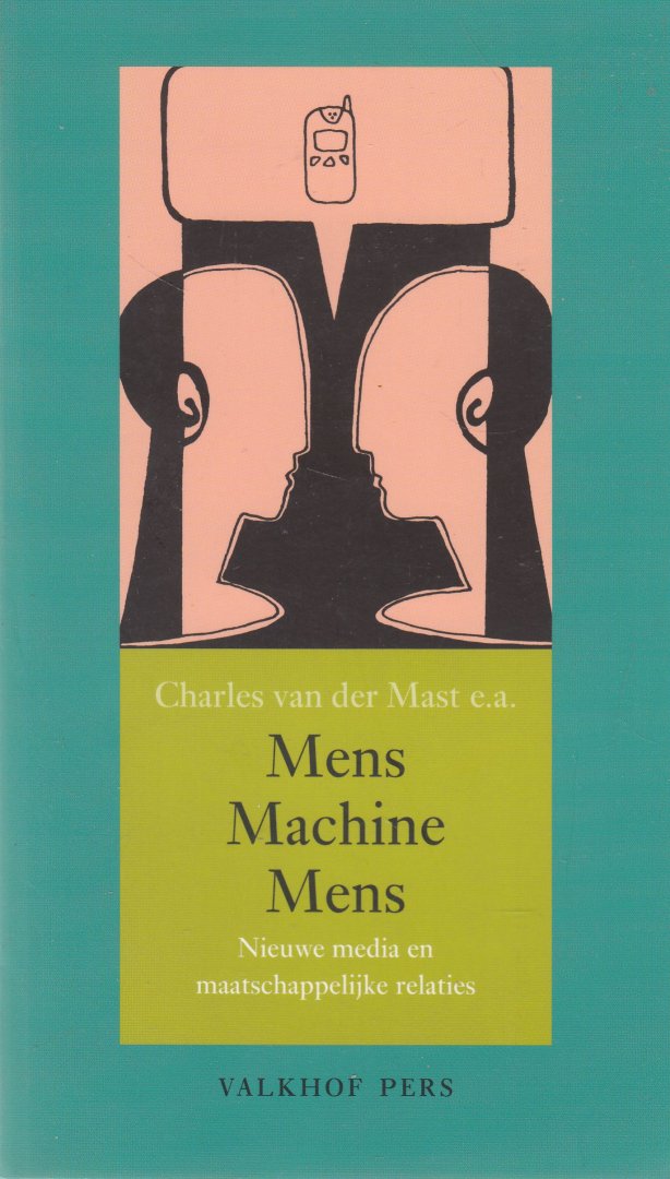 Mast, Charles van der ...et al. - Mens Machine Mens : nieuwe media en maatschappelijke relaties