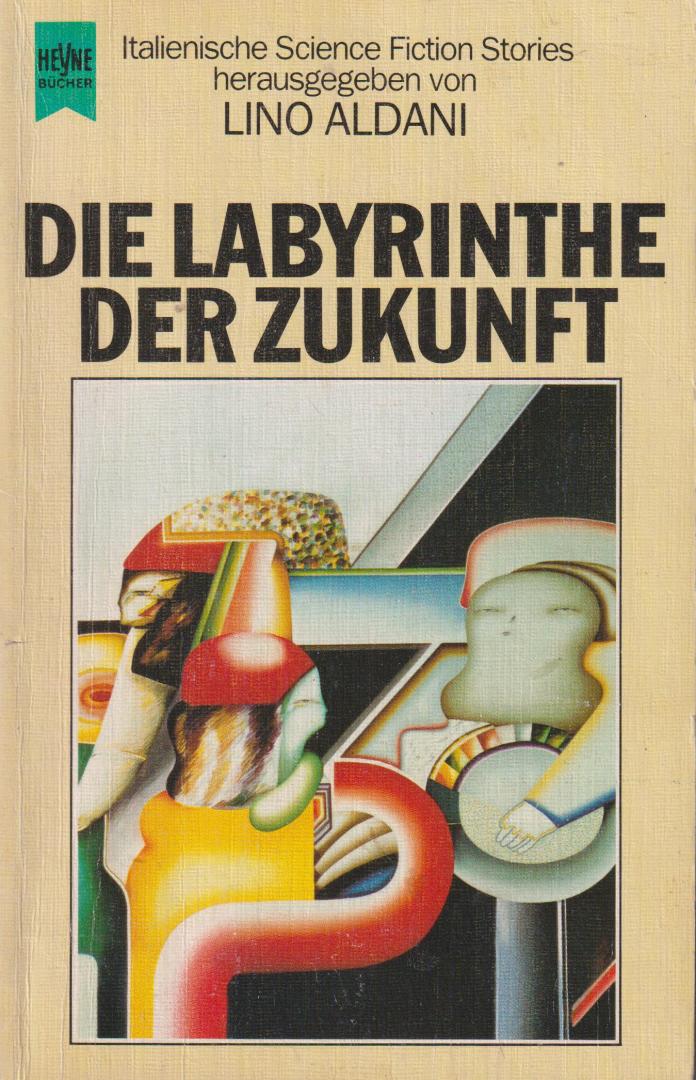 Aldani zusammengesteld und herausgegeben von Lino - Die Labyrinthe der Zukunft - Aus dem Italienischen ubersetzt von Hilde Linnert