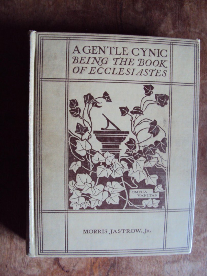Jastrow, Morris - A Gentle Cynic, Being the Book of Ecclesiastes