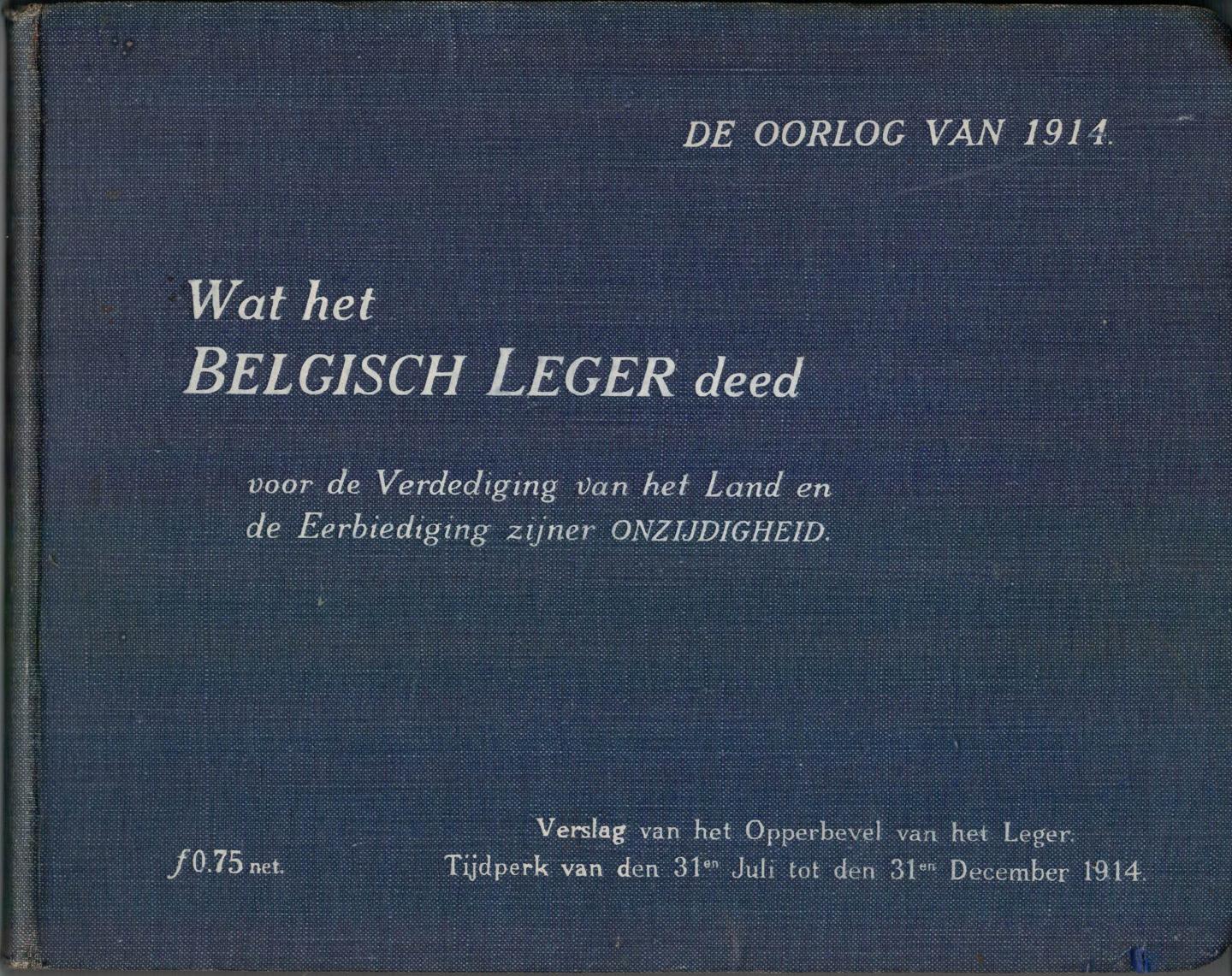 Opperbevel Belgisch leger - De oorlog van 1914 Wat het Belgisch Leger deed voor de Verdediging van het land etc.