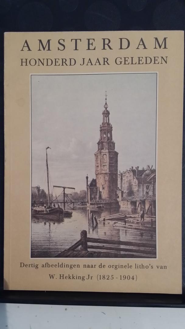 Hekking Jr., W. - Amsterdam honderd jaar geleden. Dertig afbeeldingen naar de originele litho's van W. Hekking Jr. (1825-1904). Ontleend aan de oorspronkelijke editie in 1862 verschenen bij G.W. Tielkemeijer Amsterdam.