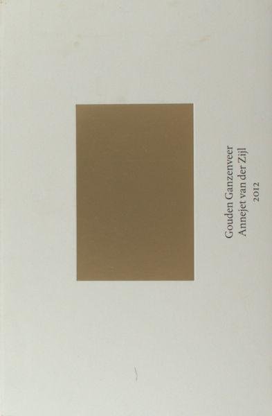 Dessing, Maarten (red.) - Annejet van der Zijl. - Gouden Ganzeveer 2012 Annejet van der Zijl.