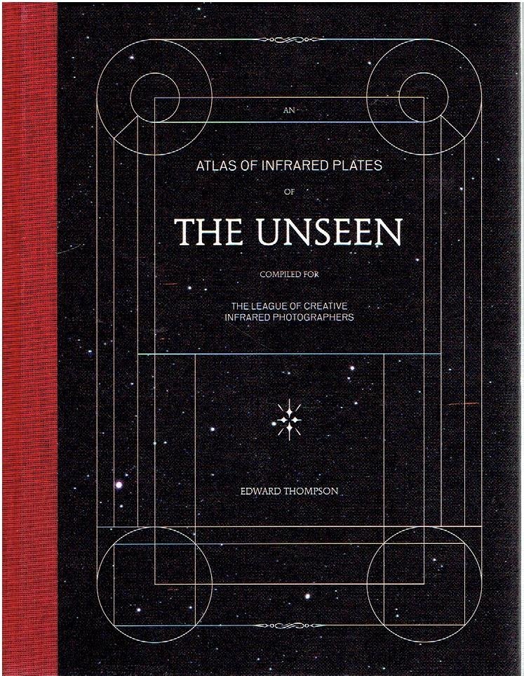 THOMPSON, Edward - The Unseen - Atlas of infrared plates - Compiled for the League of Creative Infrared Photographers. - New.
