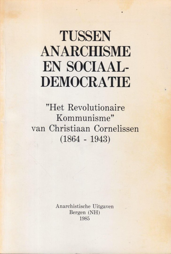 Altena, Bert - Tussen anarchisme en sociaal-democratie. 'Het revolutionaire kommunisme' van Christiaan Cornelissen (1864-1943)