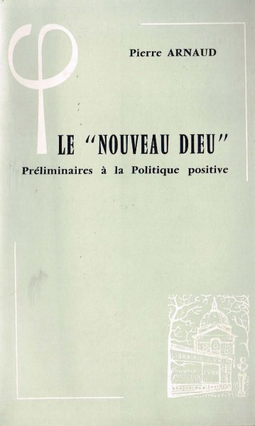 Arnaud, P. - Le "nouveau Dieu" : introduction à la Politique positive