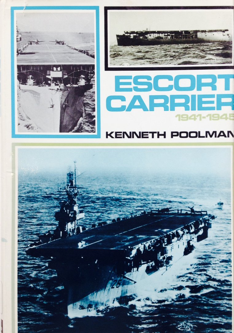Poolman, Kenneth. - Escort Carrier  1941-1945. An Account of British Escort Carriers in Trade Protection.