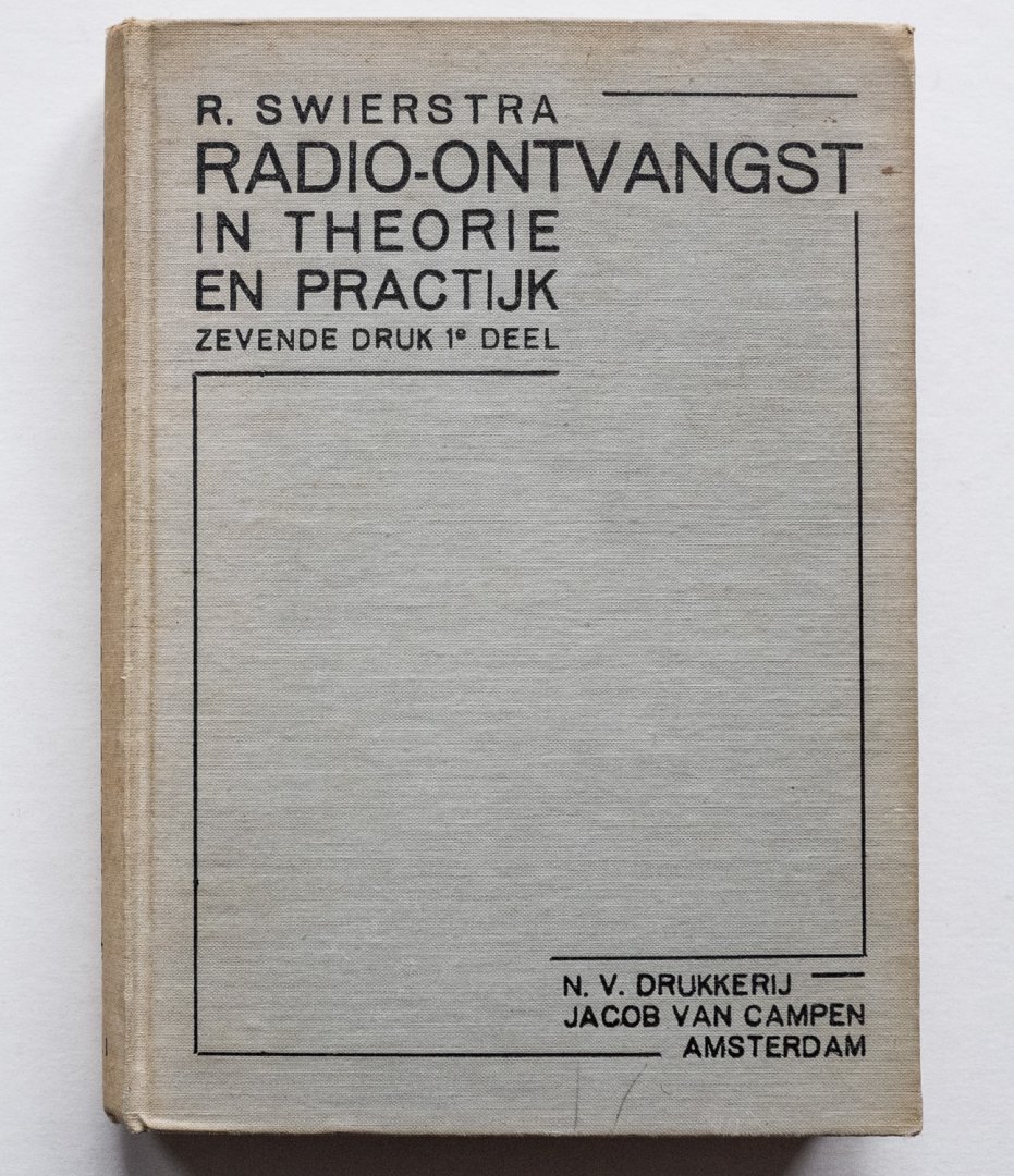 Swierstra, R. - Radio-ontvangst in theorie en practijk - Deel 1: Grondbeginselen en eerste ontwikkeling der radio-ontvangtechniek