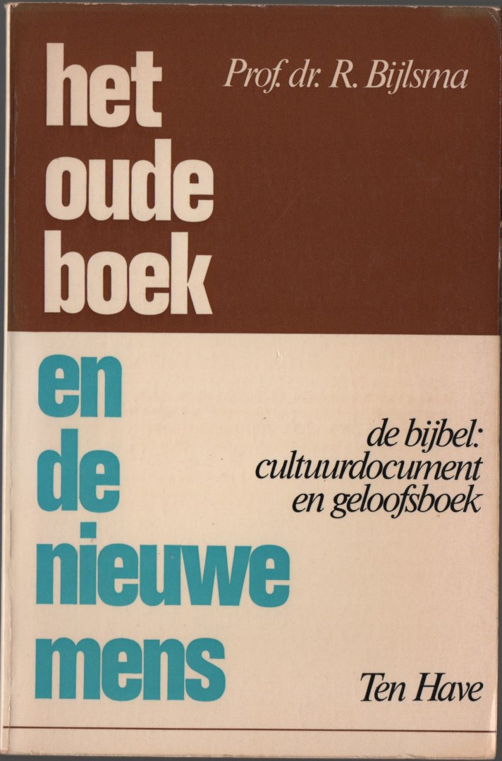 Bijlsma, dr. R. - Het oude boek en de nieuwe mens. De bijbel: cultuurdocument en geloofsboek