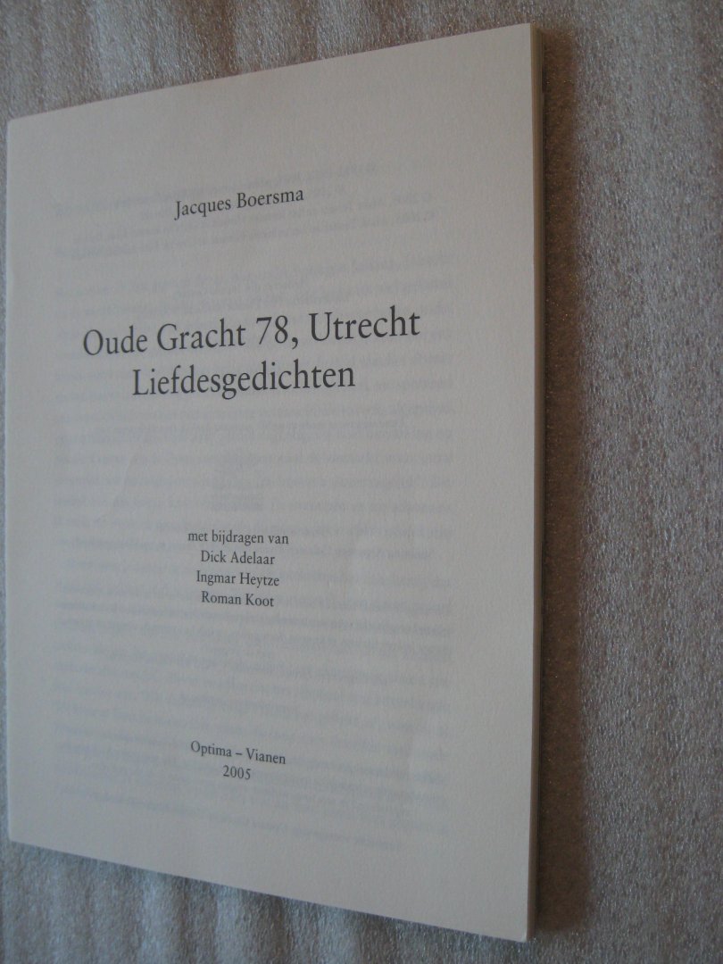 Boersma, Jacques - Oude Gracht 78, Utrecht, liefdesgedichten / Met medewerking van Ingmar Heytze, Roman Koot en Dick Adelaar