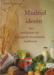 Weidmann, Astrid - Maaltijd ideeën met produkten uit biologisch-dynamische landbouw