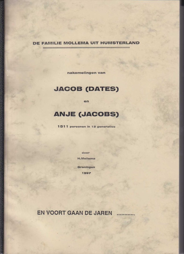 Mollema, H. - De familie Mollema uit Humsterland: nakomelingen van Jacob (Dates) en Anje (Jacobs). 1511 personen in 12 generaties