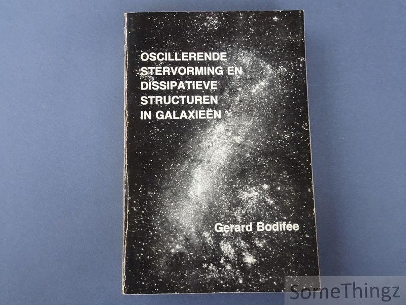 Bodifée, Gerard / Loore, C. de (promotor). - Oscillerende stervorming en dissipatieve structuren in galaxieën.