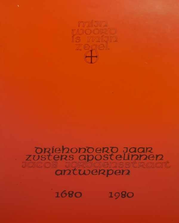 NN, [BALIQUES Agnes] - Driehonderd jaar Zusters Apostelinnen Jacob Jordaensstraat Antwerpen