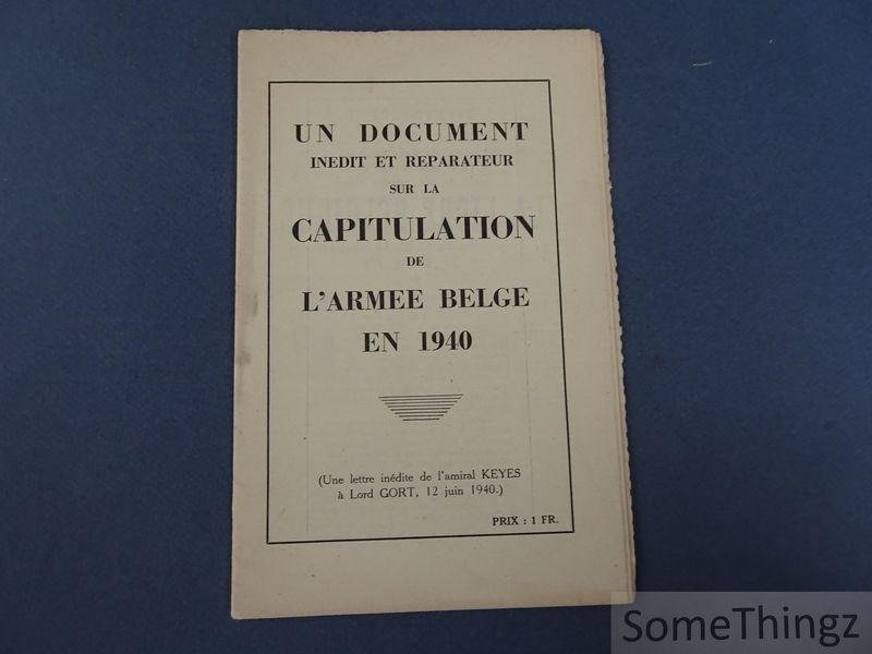 N/A. - Amiral Keyes. - Un document inédit et reparateur sur la capitulation de l'Armée Belge n 1940. (Une lettre inédite de l'amiral Keyes à Lord Gort, 12 juin 1940.)