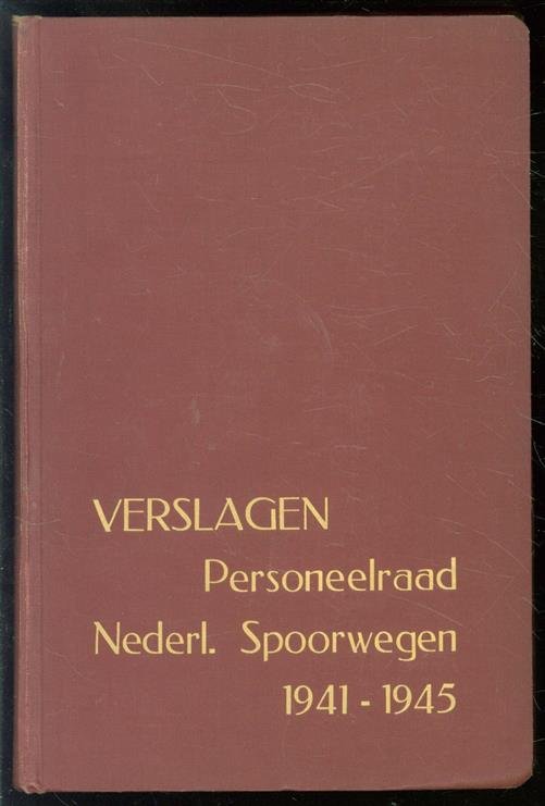 Nederlandse Spoorwegen. - Verslag ( .1941 tm 1945 ) van de werkzaamheden van den Personeelraad der Nederlandsche Spoorwegen over het jaar ...1941 tm 1945