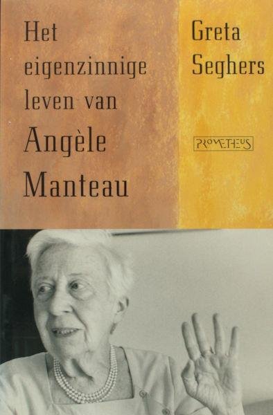 Seghers, Greta. - Het eigenzinnige leven van Angèle Manteau.