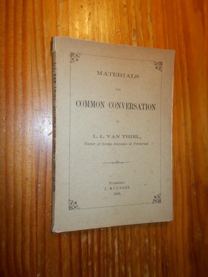 THIEL, L.L. VAN, - Materials for common conversation.