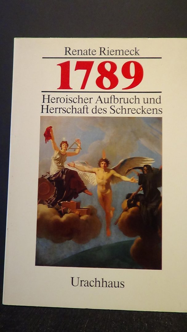 Riemeck, R., - 1789. Heroischer Aufbruch und Herrschaft des Schreckens.