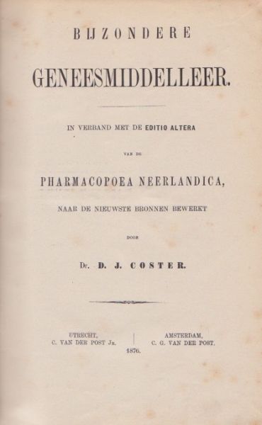 Coster, D.J. Dr. - Bijzondere geneesmiddelleer. In verband met de editio altera van de Pharmacopoea Neerlandica, naar de nieuwste bronnen bewerkt.