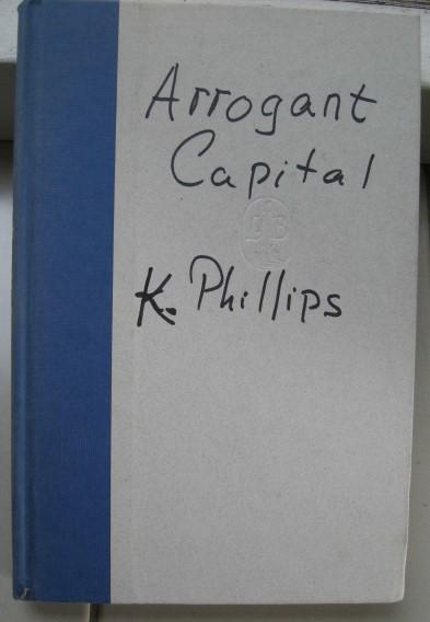 Phillips, Kevin - Arrogant Capital