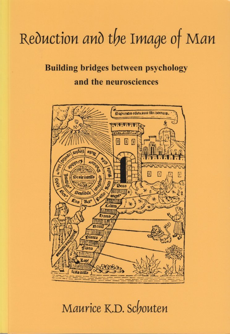Schouten, Maurice K.D. - Reduction and the image of Man. Building bridges between psychology and the neurosciences