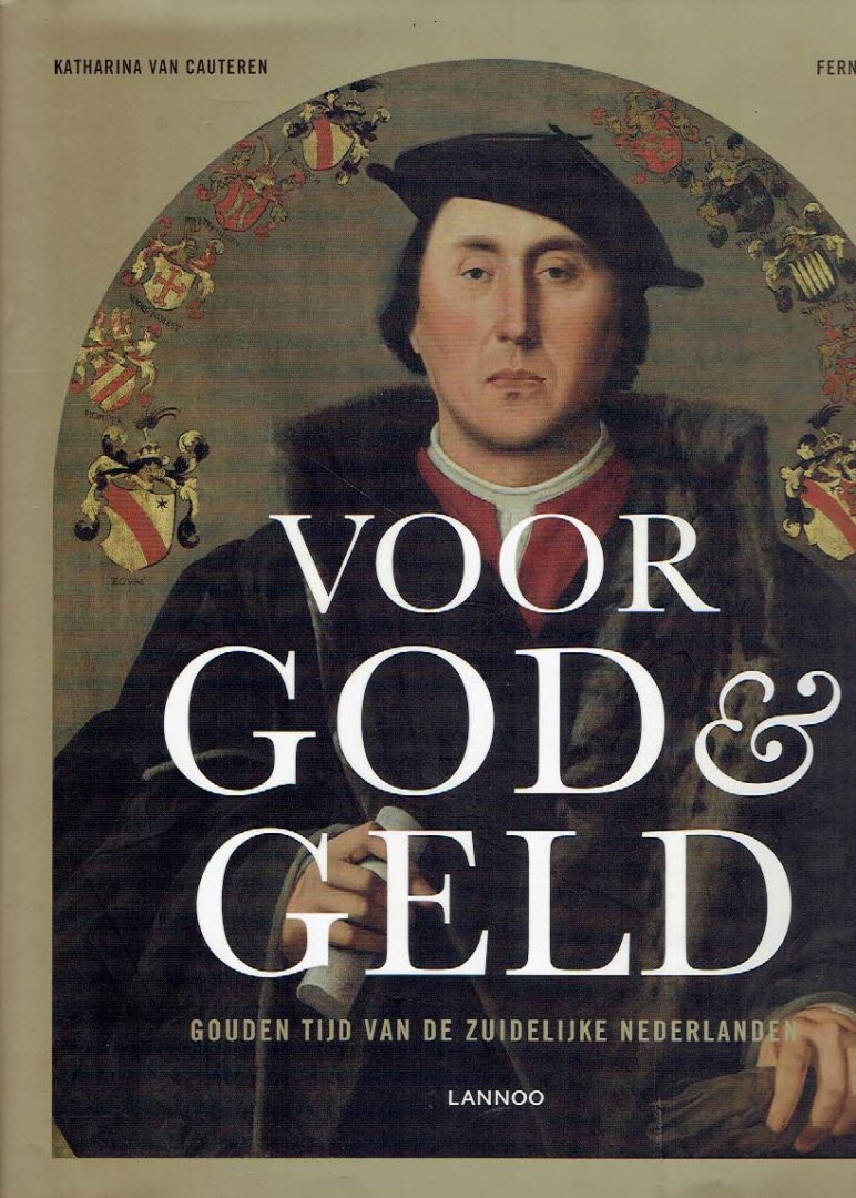 CAUTEREN, Katharina Van & Fernand HUTS - Voor God & Geld - Gouden tijd van de Zuidelijke Nederlanden.