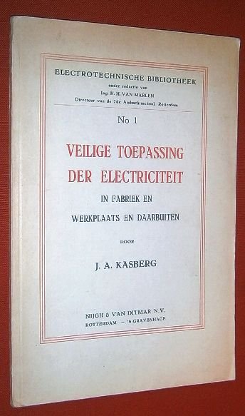 Kasberg, J.A. - Veilige toepassing der electriciteit in fabriek en werkplaats en daarbuiten