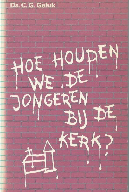 Geluk, Ds. C.G. - Hoe houden we de jongeren bij de kerk?
