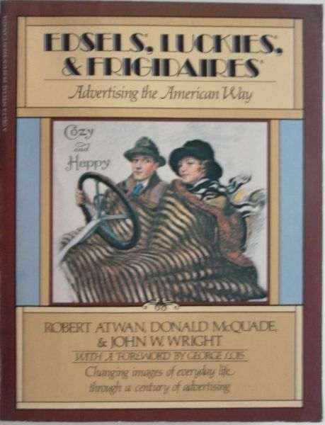 Atwan Robert McQuade Donald & Wright John W - Edsels, Luckies & Frigidaires. Advertising the American Way