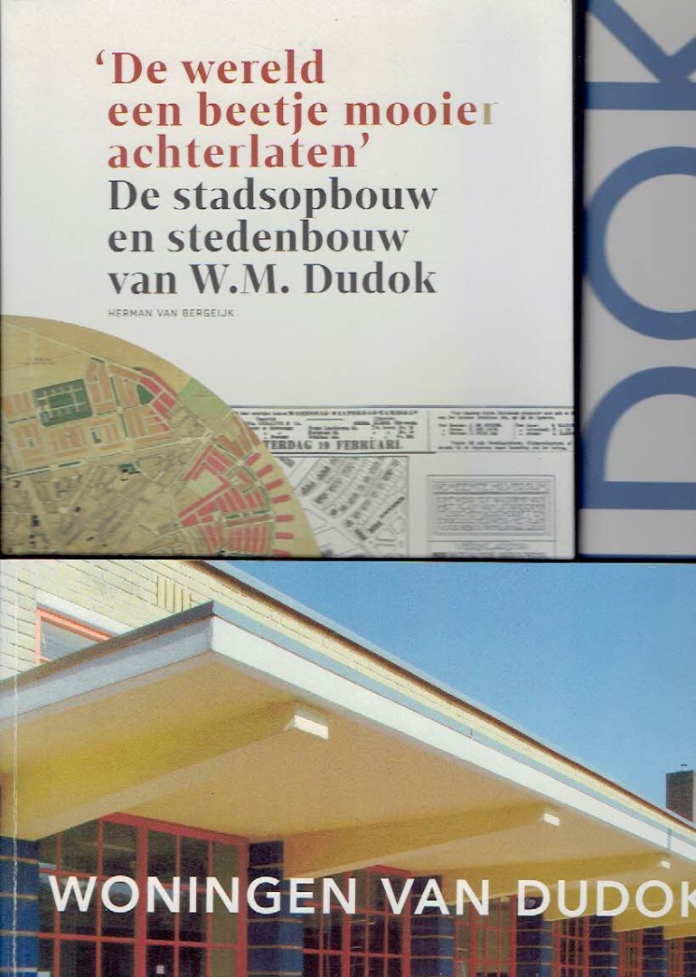 DUDOK - Herman van BERGEIJK - De wereld een beetje mooier achterlaten' - De stadopbouw en stedenbouw van W.M. Dudok. - ADDED: Woningen van Dudok. Hilversum, Woningstichting Dudok, 2004. + GINNEKEN & HELBERGEN - Dudok - Een bouwmeester in beeld. Atrium, 2005.