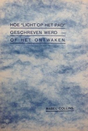 Collins, Mabel,  (Mevr. K. Cook) ; vert. door M.J.v.d.W - Hoe "Licht op het pad" geschreven werd, of Het ontwaken