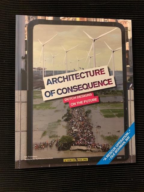 Bouman, Ole - Architecture of Consequence: Dutch Designs on the Future