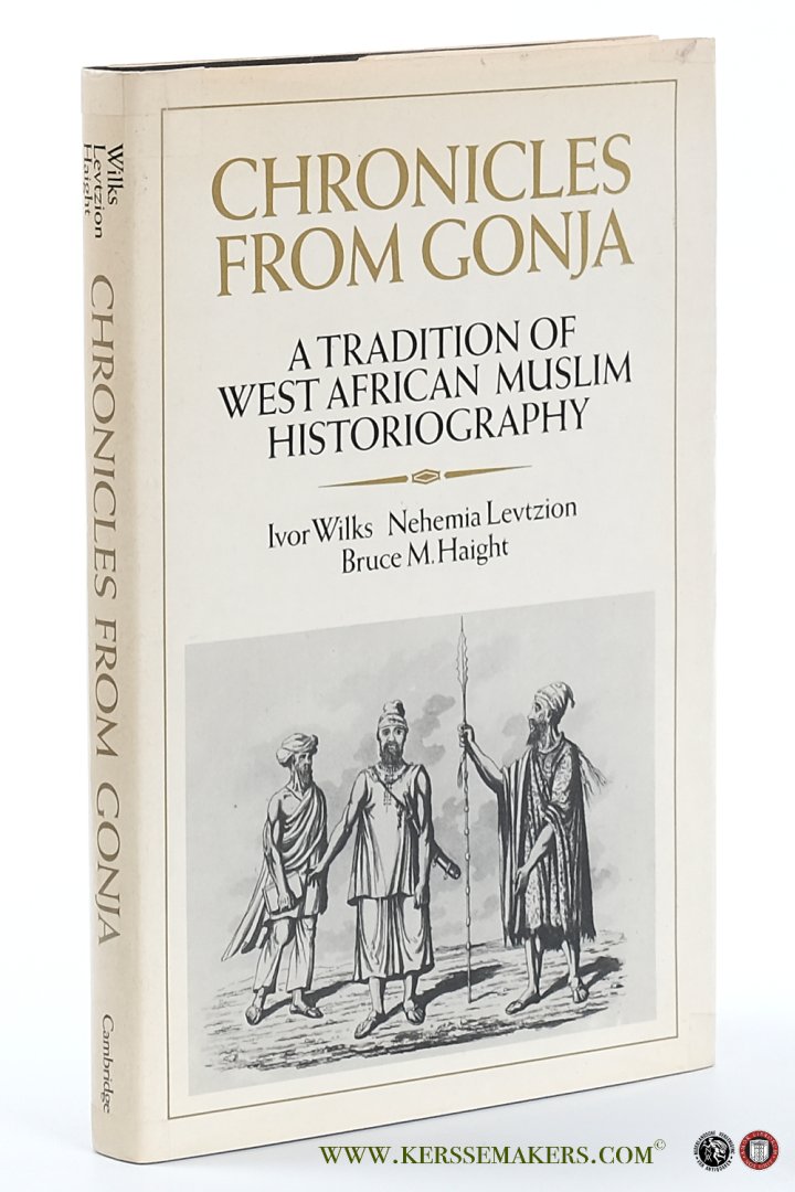 Wilks, Ivor / Nehemia Levtzion / Bruce M. Haight. - Chronicles from Gonja. A tradition of West African Muslim historiography.