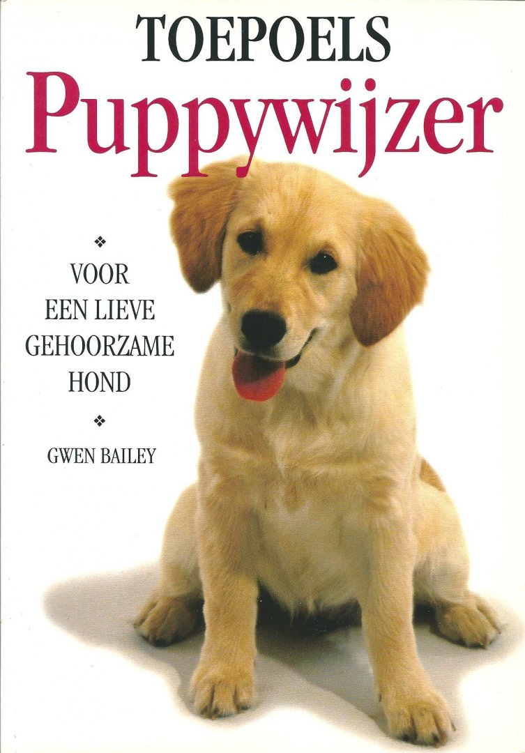 Bailey, Gwen - Toepoels puppywijzer : voor een lieve gehoorzame hond
