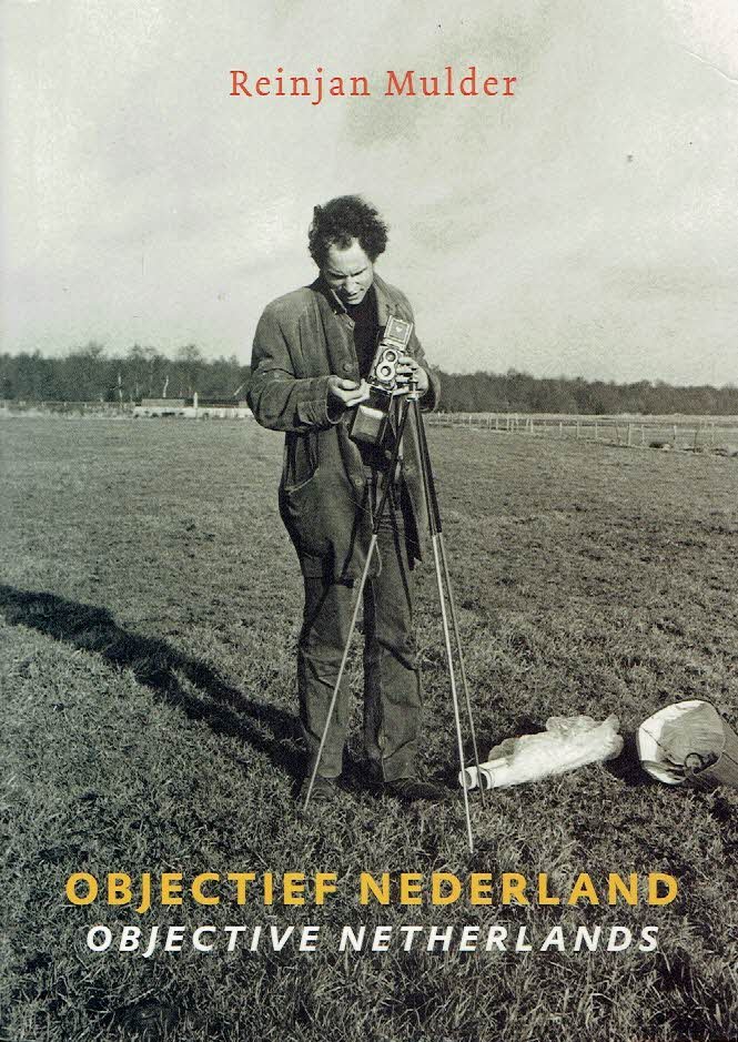 MULDER, Reinjan - Reinjan Mulder - Objectief Nederland / Objective Netherlands - Een foto-experiment in 1974 / A photogra phy experiment.