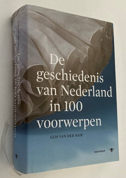 Ham, Gijs van der, - De geschiedenis van Nederland in 100 voorwerpen