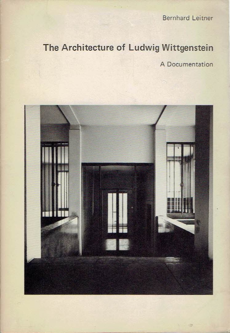 LEITNER, Bernhard - The Architecture of Ludwig Wittgenstein - A Documentation - With excerpts from the Family Recollections by Hermine Wittgenstein / Die Architektur von Ludwig Wittgenstein - Eine Dokumentation - Mit Auszuegen aus den Familienerinnerungen von Her...