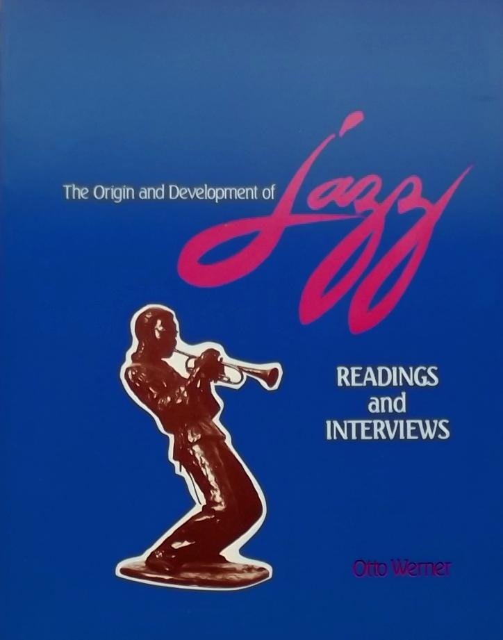 Otto Werner. - The Origin and Development of Jazz. Readings and Interviews