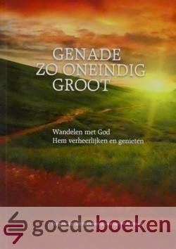 Markwat, M. - Genade zo oneindig groot --- Wandelen met God Hem verheerlijken en genieten. Fragmenten uit het levensboek van M. Markwat