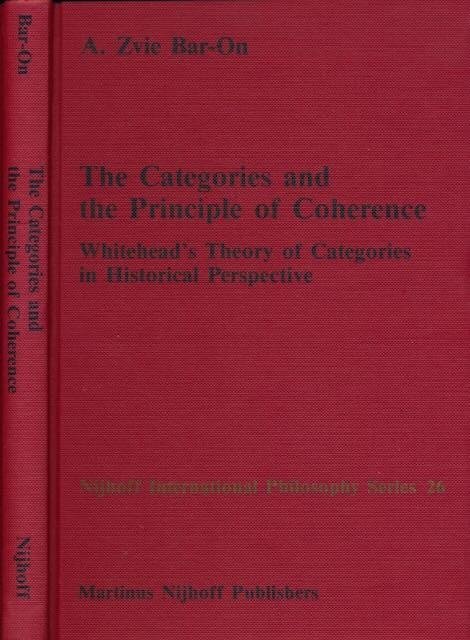 Zvie Bar-On, A. - The Categories and the Principle of Coherence: Whitehead's theory of categories in historical perpective.