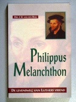 Berg, C.R. van den - Philippus melanchthon / De levensweg van Luthers vriend