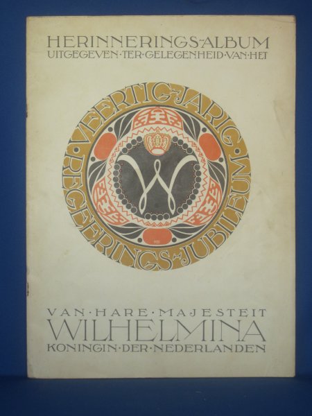 ? - Herinnerings album uitgegeven ter gelegenheid van het veertig jarig regeerings jubileum van hare majesteit Wilhelmina koningin der Nederlanden