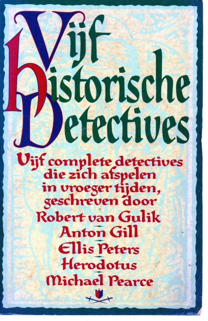 Gulik, Robert van / Gill, Anton / Peters, Ellis / Herodotus / Pearce, Michael - Vijf historische detectives die zich afspelen in vroeger tijden