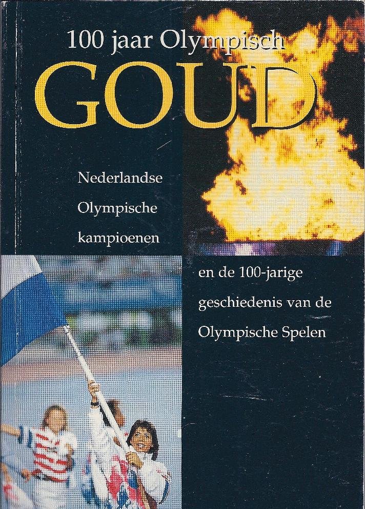 redactie - 100 jaar Olympisch Goud -Nederlandse Olympische kampioenen