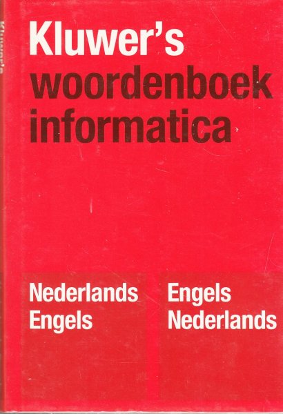 Bakker, Raymond (redactie) - Kluwer's woordenboek informatica. Nederlands - Engels --- Engels - Nederlands