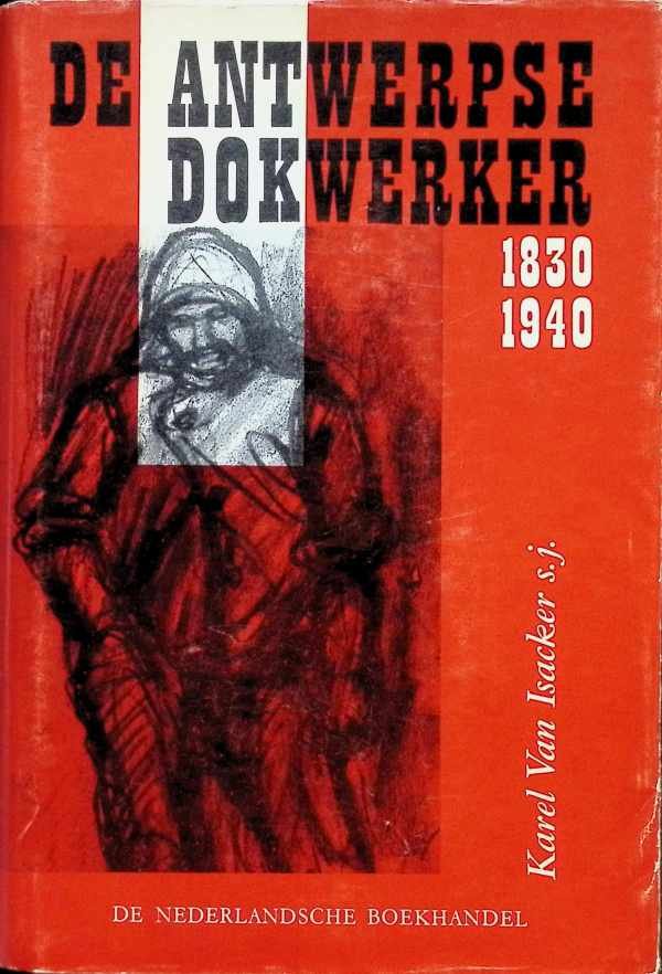 Van Isacker Karel - De Antwerpse Dokwerker 1830-1940