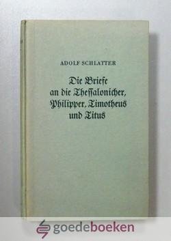 Schlatter, Adolf - Die Briefe an de Thessalonicher, Philipper, Timotheus und Titus --- Schlatters Erlauterungen zum Neuen Testament, 8. Teil