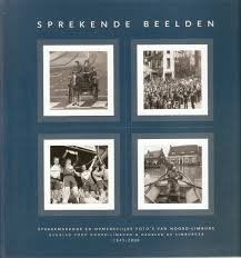Ambaum, Maurice, Fieke Hafmans, Emmi Milder, Dré Schouwenberg - Sprekende beelden. Spraakmakende en opmerkelijke foto's van Noord-Limburg Dagblad voor Noord-Limburg & Dagblad De Limburger 1945 - 2000