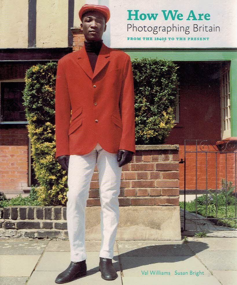 WILLIAMS, Val & Susan BRIGHT - How We Are - Photographing Britain - From the 1840s to the Present.